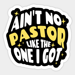 Ain't No Pastor Like The One I Got Sticker